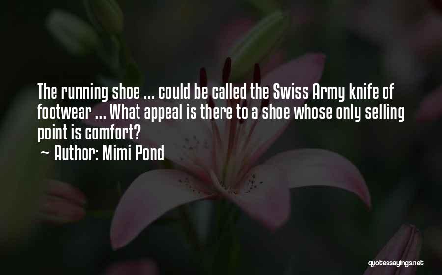 Mimi Pond Quotes: The Running Shoe ... Could Be Called The Swiss Army Knife Of Footwear ... What Appeal Is There To A