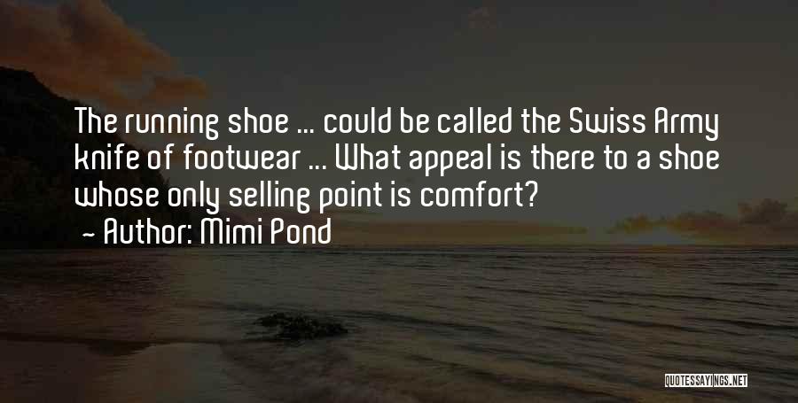 Mimi Pond Quotes: The Running Shoe ... Could Be Called The Swiss Army Knife Of Footwear ... What Appeal Is There To A