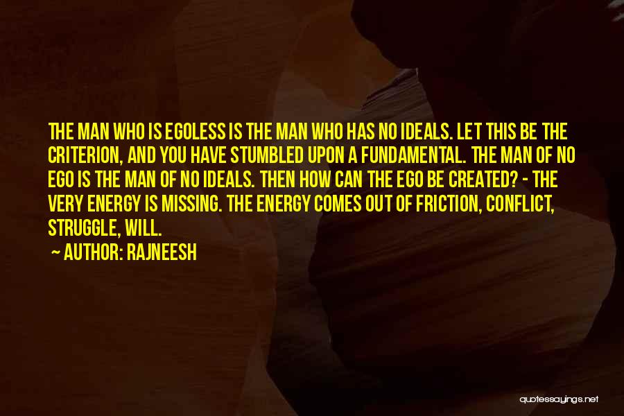 Rajneesh Quotes: The Man Who Is Egoless Is The Man Who Has No Ideals. Let This Be The Criterion, And You Have