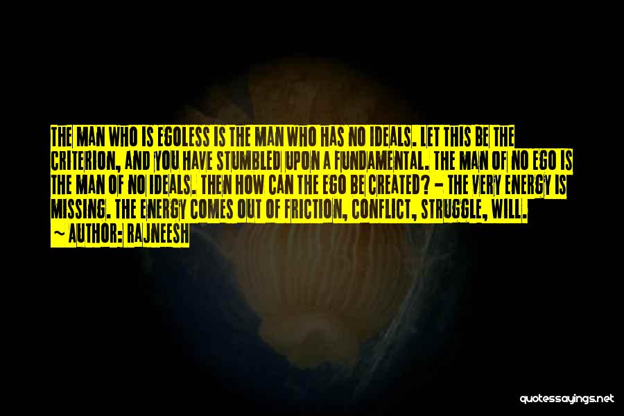 Rajneesh Quotes: The Man Who Is Egoless Is The Man Who Has No Ideals. Let This Be The Criterion, And You Have