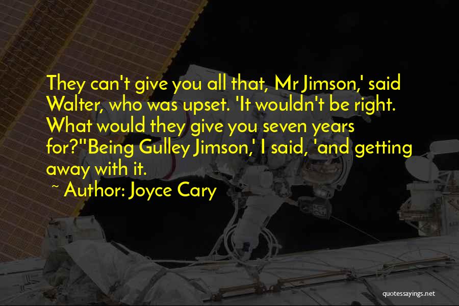 Joyce Cary Quotes: They Can't Give You All That, Mr Jimson,' Said Walter, Who Was Upset. 'it Wouldn't Be Right. What Would They