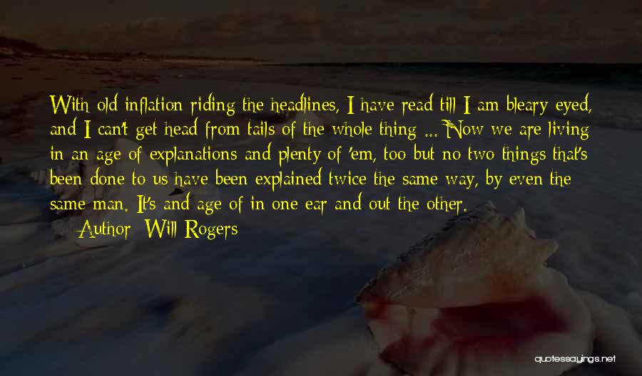 Will Rogers Quotes: With Old Inflation Riding The Headlines, I Have Read Till I Am Bleary-eyed, And I Can't Get Head From Tails