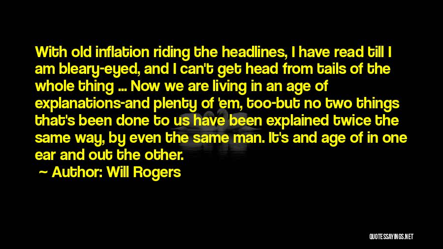 Will Rogers Quotes: With Old Inflation Riding The Headlines, I Have Read Till I Am Bleary-eyed, And I Can't Get Head From Tails