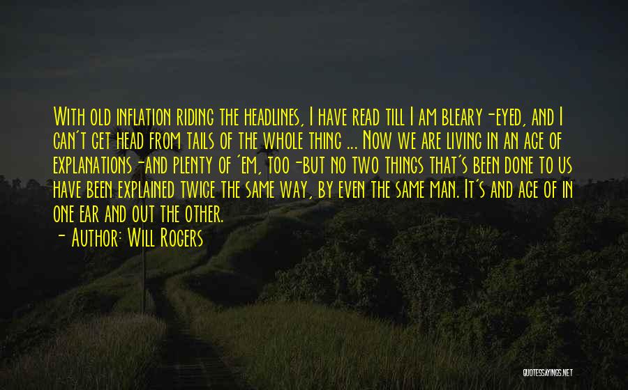 Will Rogers Quotes: With Old Inflation Riding The Headlines, I Have Read Till I Am Bleary-eyed, And I Can't Get Head From Tails