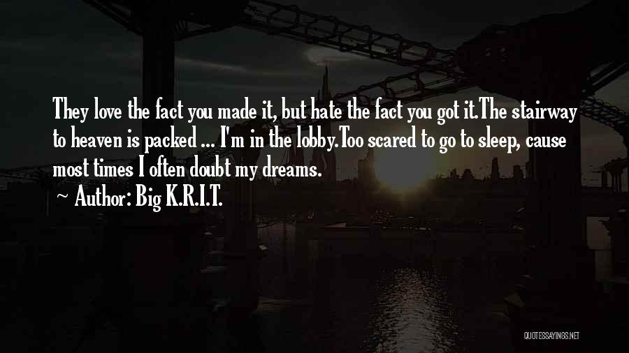 Big K.R.I.T. Quotes: They Love The Fact You Made It, But Hate The Fact You Got It.the Stairway To Heaven Is Packed ...
