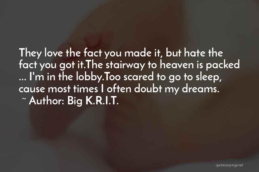 Big K.R.I.T. Quotes: They Love The Fact You Made It, But Hate The Fact You Got It.the Stairway To Heaven Is Packed ...