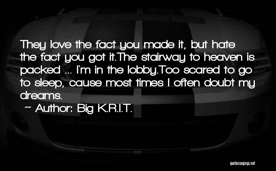 Big K.R.I.T. Quotes: They Love The Fact You Made It, But Hate The Fact You Got It.the Stairway To Heaven Is Packed ...