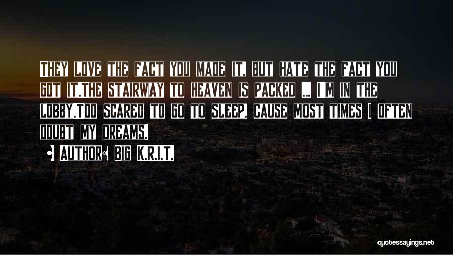 Big K.R.I.T. Quotes: They Love The Fact You Made It, But Hate The Fact You Got It.the Stairway To Heaven Is Packed ...