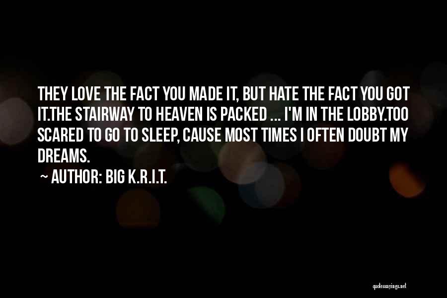 Big K.R.I.T. Quotes: They Love The Fact You Made It, But Hate The Fact You Got It.the Stairway To Heaven Is Packed ...