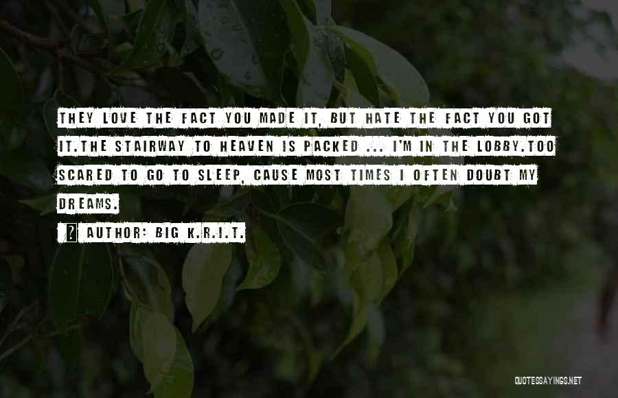 Big K.R.I.T. Quotes: They Love The Fact You Made It, But Hate The Fact You Got It.the Stairway To Heaven Is Packed ...