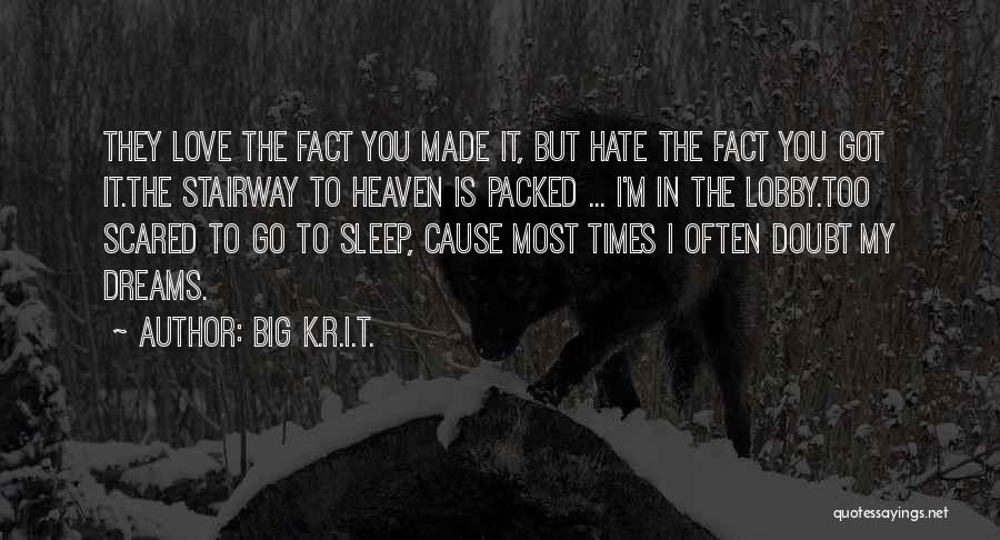 Big K.R.I.T. Quotes: They Love The Fact You Made It, But Hate The Fact You Got It.the Stairway To Heaven Is Packed ...