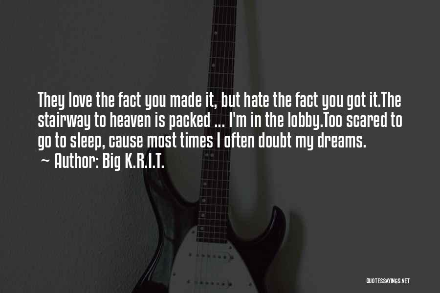 Big K.R.I.T. Quotes: They Love The Fact You Made It, But Hate The Fact You Got It.the Stairway To Heaven Is Packed ...