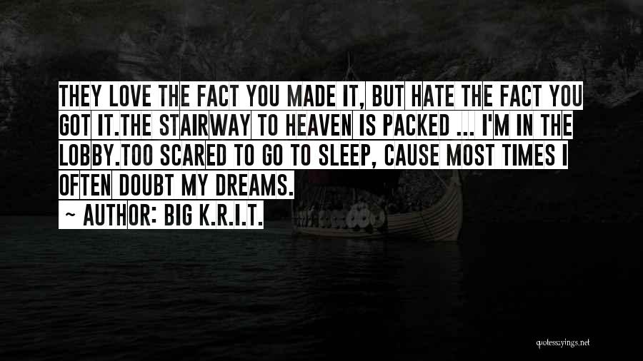 Big K.R.I.T. Quotes: They Love The Fact You Made It, But Hate The Fact You Got It.the Stairway To Heaven Is Packed ...