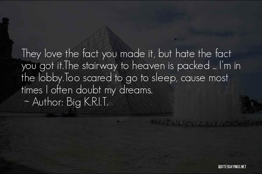 Big K.R.I.T. Quotes: They Love The Fact You Made It, But Hate The Fact You Got It.the Stairway To Heaven Is Packed ...
