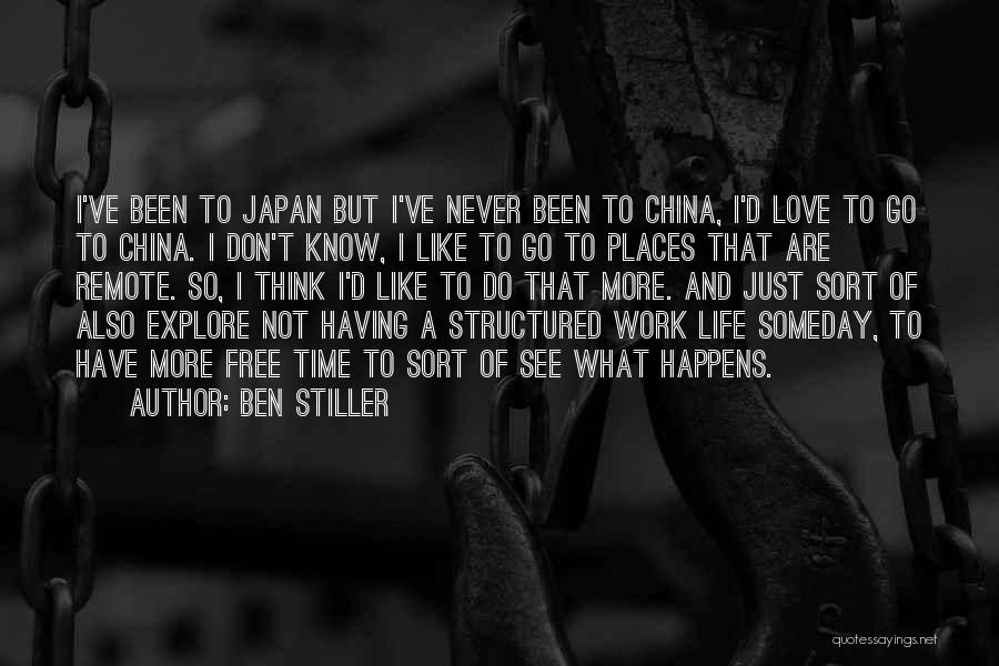 Ben Stiller Quotes: I've Been To Japan But I've Never Been To China, I'd Love To Go To China. I Don't Know, I