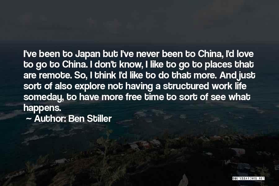 Ben Stiller Quotes: I've Been To Japan But I've Never Been To China, I'd Love To Go To China. I Don't Know, I