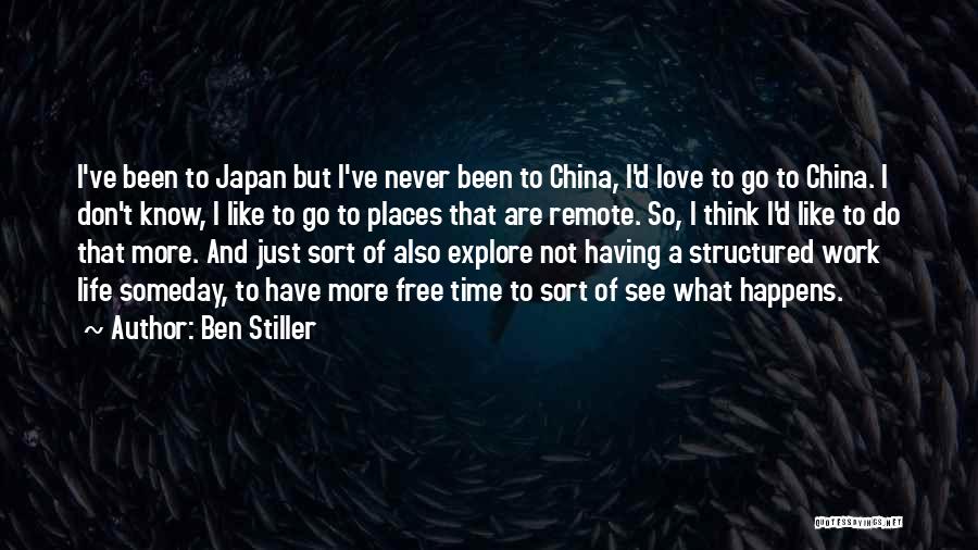 Ben Stiller Quotes: I've Been To Japan But I've Never Been To China, I'd Love To Go To China. I Don't Know, I