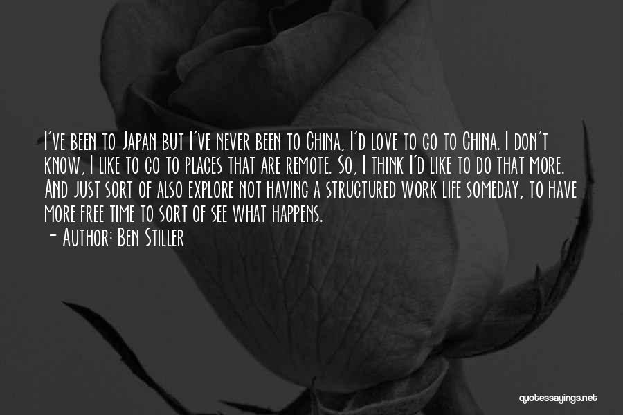 Ben Stiller Quotes: I've Been To Japan But I've Never Been To China, I'd Love To Go To China. I Don't Know, I