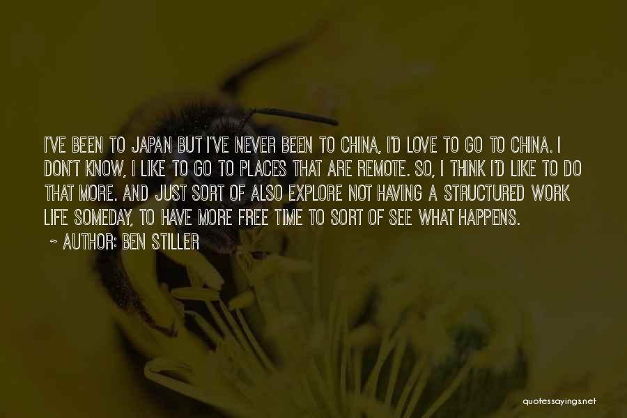 Ben Stiller Quotes: I've Been To Japan But I've Never Been To China, I'd Love To Go To China. I Don't Know, I