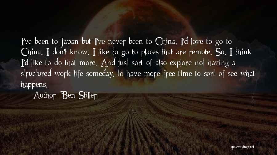 Ben Stiller Quotes: I've Been To Japan But I've Never Been To China, I'd Love To Go To China. I Don't Know, I