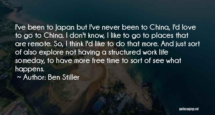 Ben Stiller Quotes: I've Been To Japan But I've Never Been To China, I'd Love To Go To China. I Don't Know, I