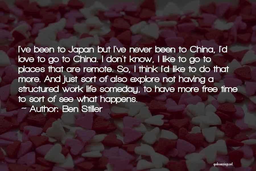 Ben Stiller Quotes: I've Been To Japan But I've Never Been To China, I'd Love To Go To China. I Don't Know, I