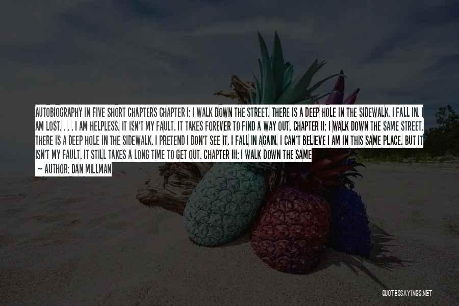 Dan Millman Quotes: Autobiography In Five Short Chapters Chapter I: I Walk Down The Street. There Is A Deep Hole In The Sidewalk.