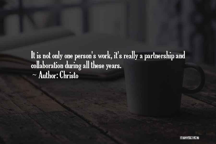 Christo Quotes: It Is Not Only One Person's Work, It's Really A Partnership And Collaboration During All These Years.