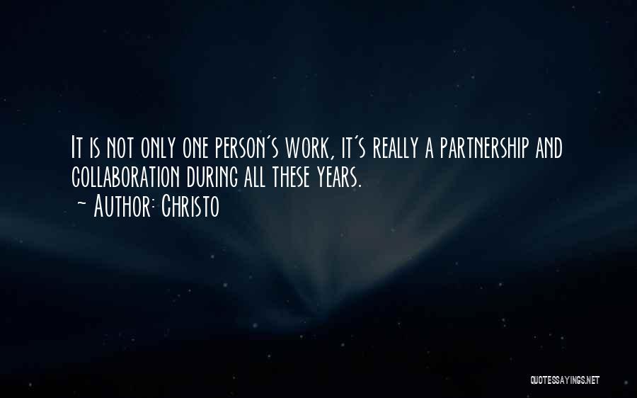 Christo Quotes: It Is Not Only One Person's Work, It's Really A Partnership And Collaboration During All These Years.