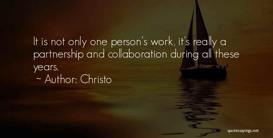 Christo Quotes: It Is Not Only One Person's Work, It's Really A Partnership And Collaboration During All These Years.