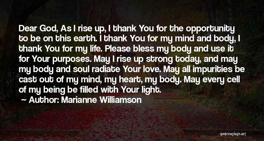 Marianne Williamson Quotes: Dear God, As I Rise Up, I Thank You For The Opportunity To Be On This Earth. I Thank You