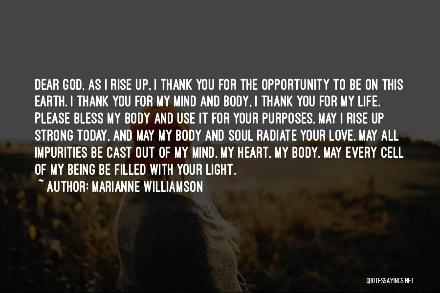 Marianne Williamson Quotes: Dear God, As I Rise Up, I Thank You For The Opportunity To Be On This Earth. I Thank You