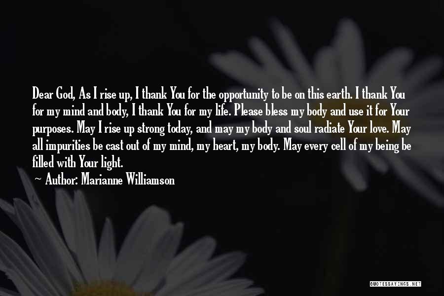 Marianne Williamson Quotes: Dear God, As I Rise Up, I Thank You For The Opportunity To Be On This Earth. I Thank You