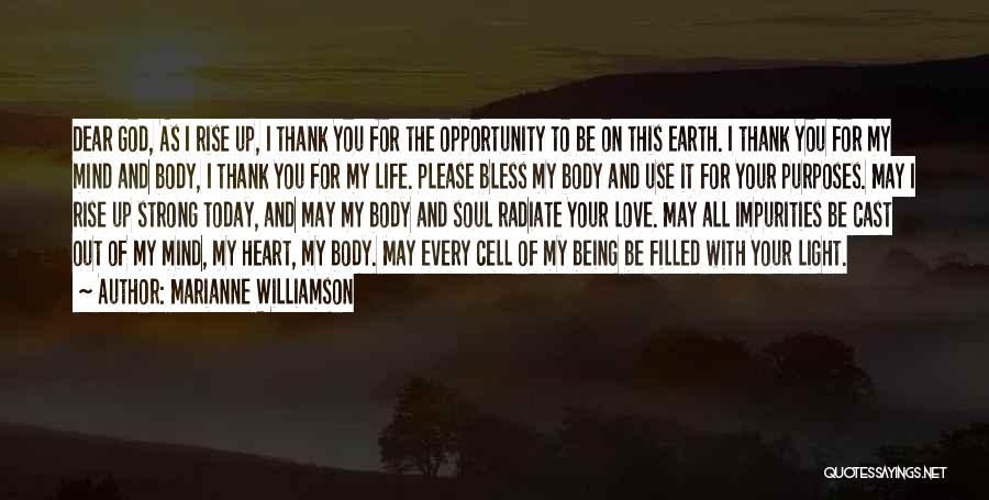 Marianne Williamson Quotes: Dear God, As I Rise Up, I Thank You For The Opportunity To Be On This Earth. I Thank You