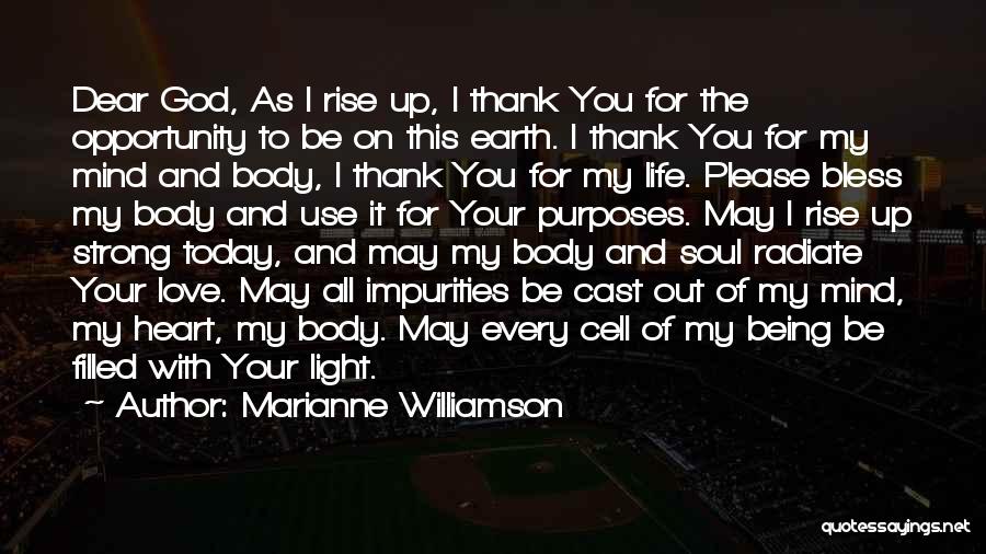 Marianne Williamson Quotes: Dear God, As I Rise Up, I Thank You For The Opportunity To Be On This Earth. I Thank You
