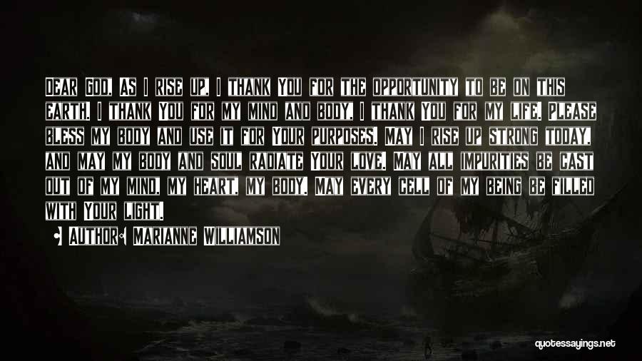 Marianne Williamson Quotes: Dear God, As I Rise Up, I Thank You For The Opportunity To Be On This Earth. I Thank You