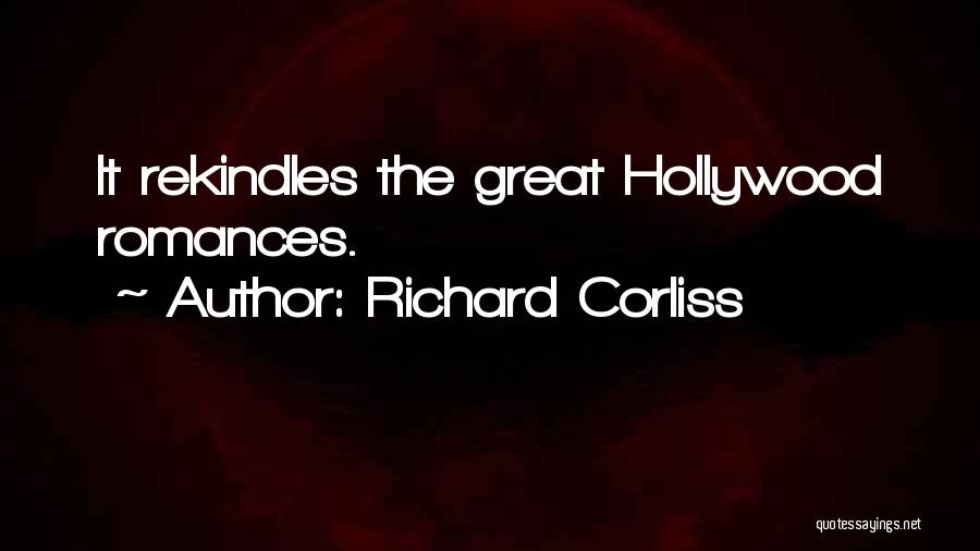 Richard Corliss Quotes: It Rekindles The Great Hollywood Romances.