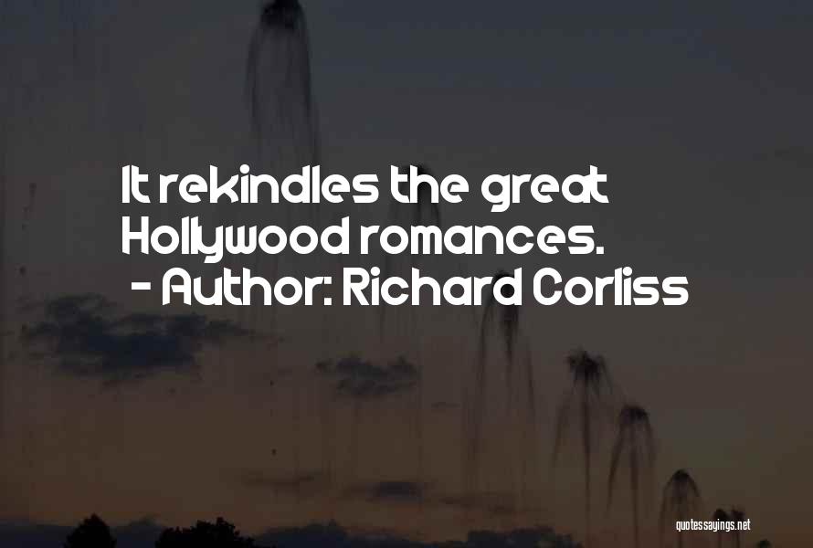 Richard Corliss Quotes: It Rekindles The Great Hollywood Romances.