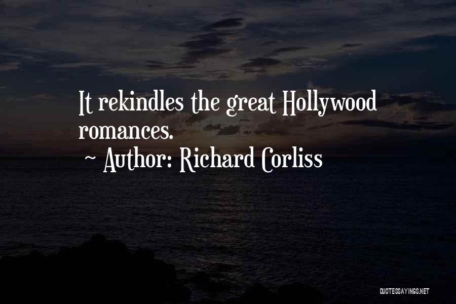 Richard Corliss Quotes: It Rekindles The Great Hollywood Romances.