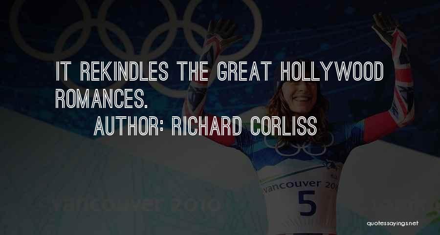 Richard Corliss Quotes: It Rekindles The Great Hollywood Romances.