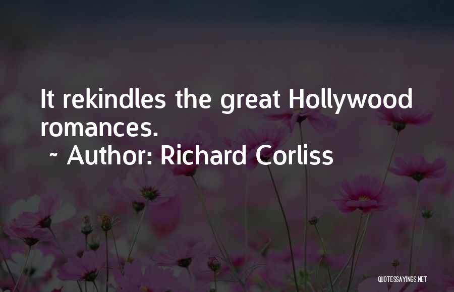 Richard Corliss Quotes: It Rekindles The Great Hollywood Romances.