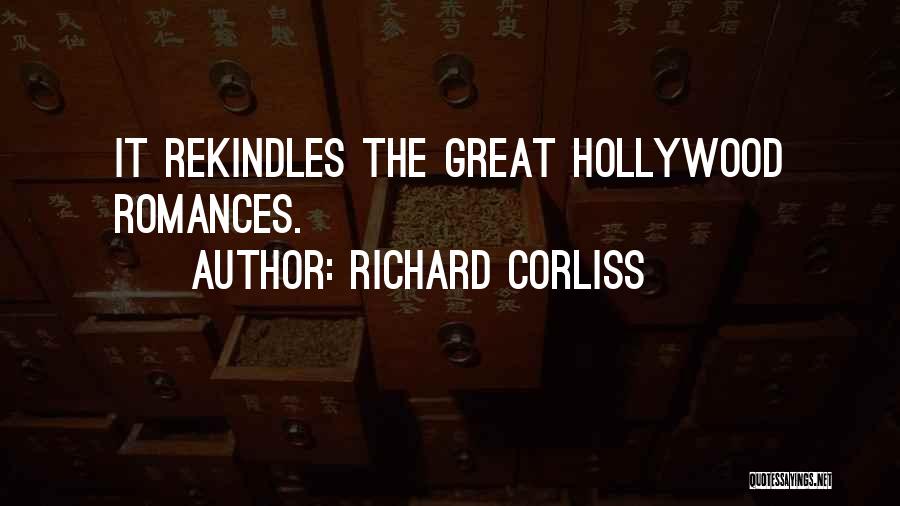 Richard Corliss Quotes: It Rekindles The Great Hollywood Romances.