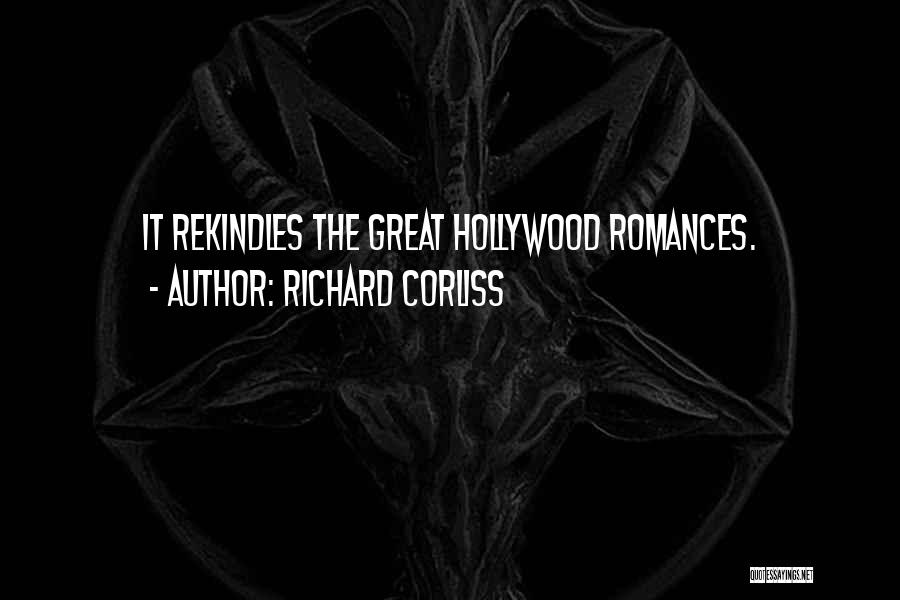 Richard Corliss Quotes: It Rekindles The Great Hollywood Romances.