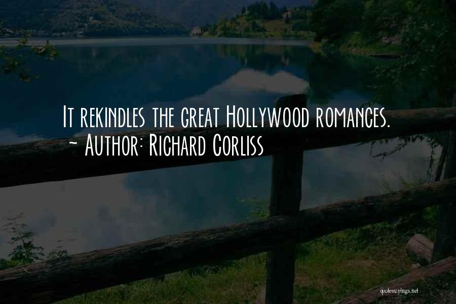 Richard Corliss Quotes: It Rekindles The Great Hollywood Romances.