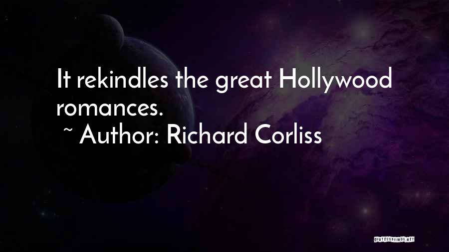 Richard Corliss Quotes: It Rekindles The Great Hollywood Romances.