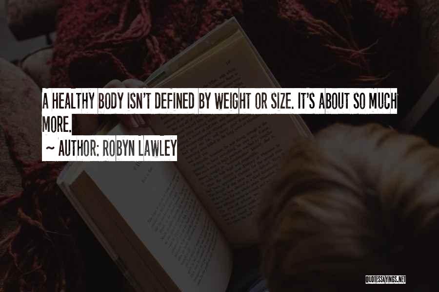 Robyn Lawley Quotes: A Healthy Body Isn't Defined By Weight Or Size. It's About So Much More.