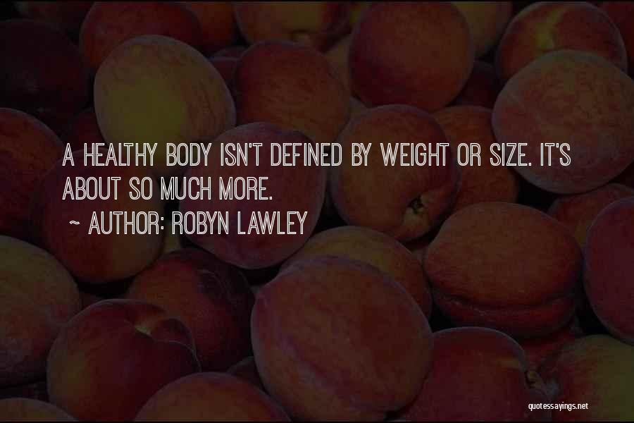 Robyn Lawley Quotes: A Healthy Body Isn't Defined By Weight Or Size. It's About So Much More.