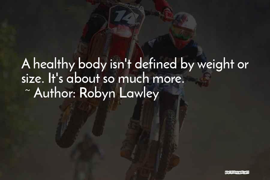 Robyn Lawley Quotes: A Healthy Body Isn't Defined By Weight Or Size. It's About So Much More.
