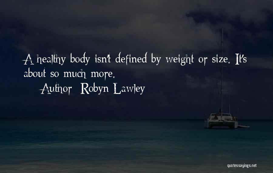 Robyn Lawley Quotes: A Healthy Body Isn't Defined By Weight Or Size. It's About So Much More.