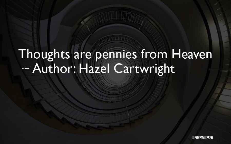 Hazel Cartwright Quotes: Thoughts Are Pennies From Heaven